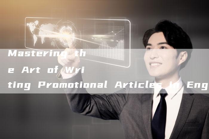 Mastering the Art of Writing Promotional Articles in English