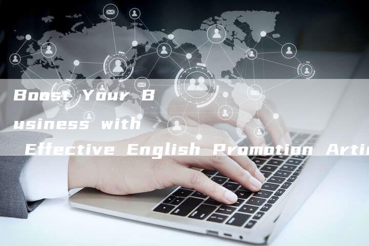 Boost Your Business with Effective English Promotion Articles